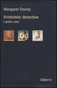 Aristotele detective. I primi casi: Aristotele detective-Aristotele e il giavellotto fatale-Aristotele e la giustizia poetica Aristotele detective. I primi casi: Aristotele detective-Aristotele e il giavellotto fatale-Aristotele e la giustizia poetica