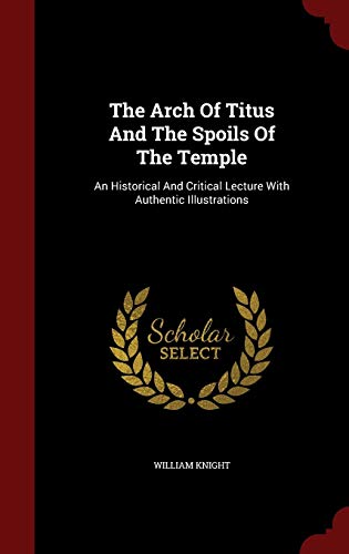 The Arch Of Titus And The Spoils Of The Temple:... 129862844X Book Cover
