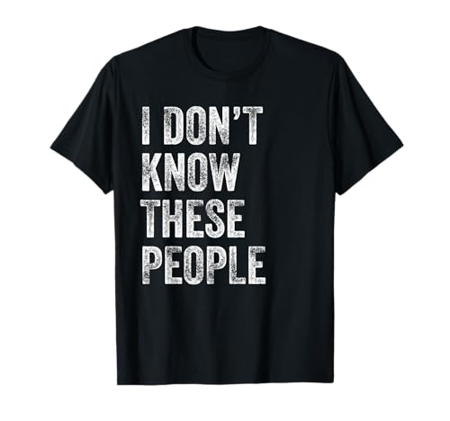 I Don't Know These People Family Vacation Trip T-Shirt