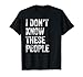 I Don't Know These People Family Vacation Trip T-Shirt