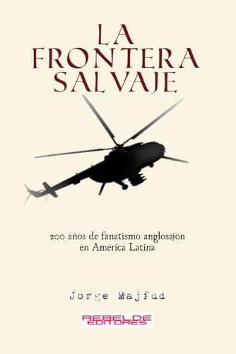 La frontera salvaje: 200 años de fanatismo anglosajón en...