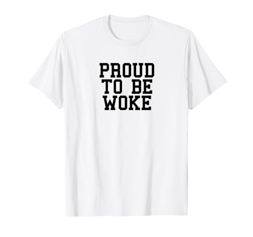 Proud To Be Woke Men Women Liberal Leftist T-Shirt