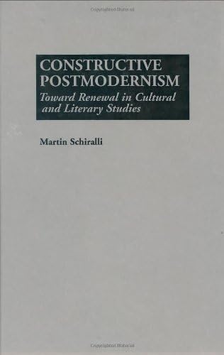 Constructive Postmodernism: Toward Renewal in Cultural and Literary Studies