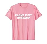 Karma Is My Husband Tshirt