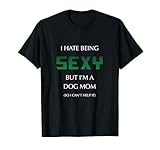 Photo Gallery odio essere sexy ma sono un cane mamma divertente maglietta Photo Gallery odio essere sexy ma sono un cane mamma divertente maglietta