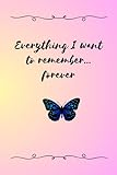  Everything I want to remember... forever: A unique notebook for writing down thoughts, dreams, quotes and other things you want to remember.