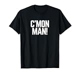 C'MON MAN! aka Come On Man! T-Shirt