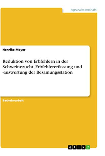 Reduktion von Erbfehlern in der Schweinezucht. Erbfehlererfassung und -auswertung der Besamungsstation