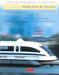 Student Solutions Manual and Study Guide for Serway / Jewett's Principles of Physics: A Calculus-Based Text, Vol. 1, 4th Edition
