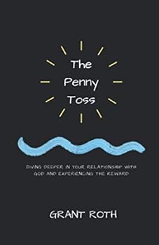 Paperback The Penny Toss: Diving Deeper in Your Relationship with God and Experiencing the Reward Book