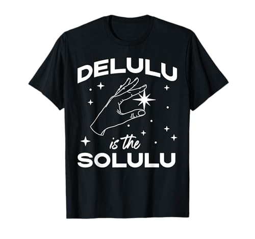 Delulu is the Solulu - Funny Social Media Meme T-Shirt