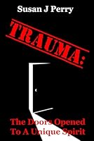 TRAUMA: The Doors Opened To A Unique Spirit B09NT9CD7X Book Cover