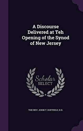 A Discourse Delivered at Teh Opening of the Synod of New Jersey