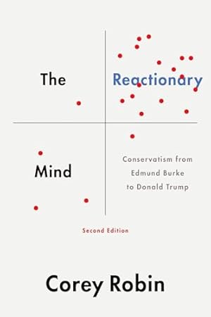 The Reactionary Mind: Conservatism from Edmund Burke to Donald Trump