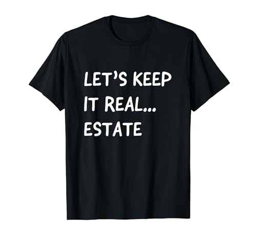 Keeping It Real Estate Agent Funny Realtor Humor Quote Pun Maglietta