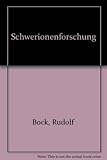 Schwerionenforschung: Beschleuniger, Atomphysik, Kernphysik, Kernchemie, Anwendungen - Rudolf Bock, Günter Herrmann, Günter Siegert 