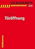  Türöffnung (Die Roten Hefte /Ausbildung kompakt, Band 215)
