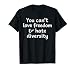 You Can't Love Freedom & Hate Diversity T-Shirt