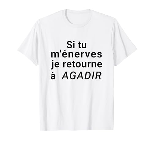 Si tu m'énerves je retourne à AGADIR Camiseta
