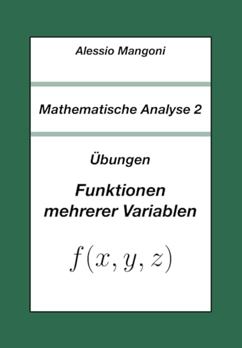Mathematische Analyse 2: Übungen Funktionen mehrerer Variablen (Universität, Band 1)