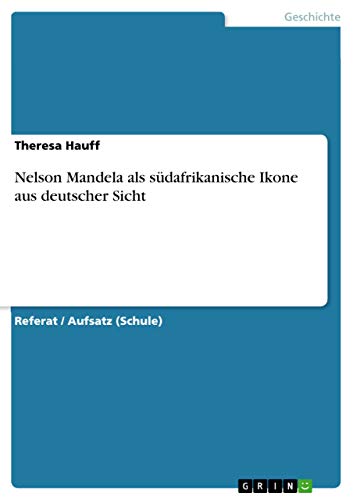 Nelson Mandela als südafrikanische Ikone aus deutscher Sicht (German Edition)