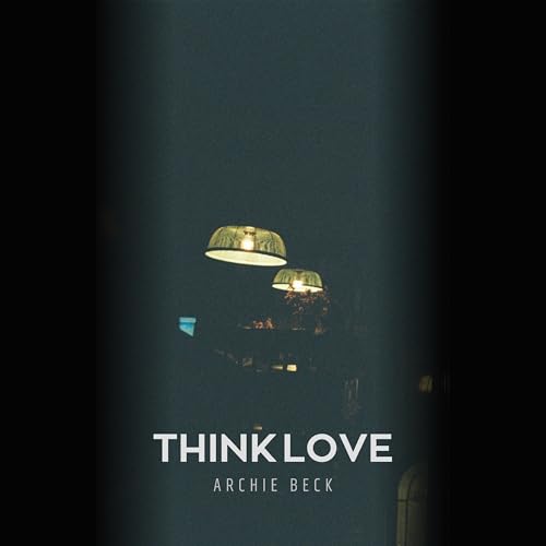 Amazon.com: Think Love : Archie Beck: Digital Music