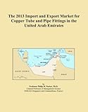 The 2013 Import and Export Market for Copper Tube and Pipe Fittings in the United Arab Emirates