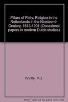 Pillars of piety: Religion in the Netherlands in the nineteenth century, 1813-1901 0859584658 Book Cover