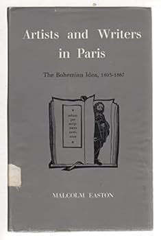 Hardcover Artists and Writers in Paris: The Bohemian Idea 1803-1867 Book