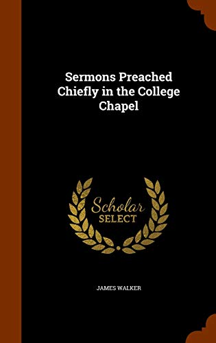 Sermons Preached Chiefly in the College Chapel