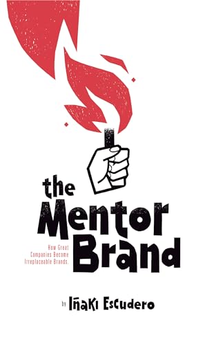 Cover of The Mentor Brand: How Great Companies Become Irreplaceable Brands