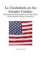 La Ciudadanía en los Estados Unidos: Participación Responsable en la Vida Cívica de los Estados Unidos de América 0988643111 Book Cover