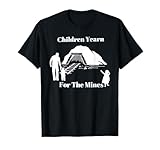 Children Yearn For The Mines Funny design T-Shirt
