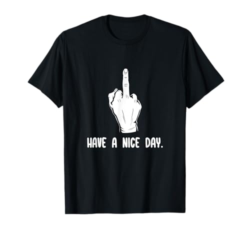 Que tengas un buen día dedo medio F You Funny Offensive Meme Camiseta