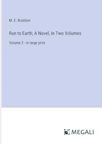 Run to Earth; A Novel, In Two Volumes: Volume 2 - in large print