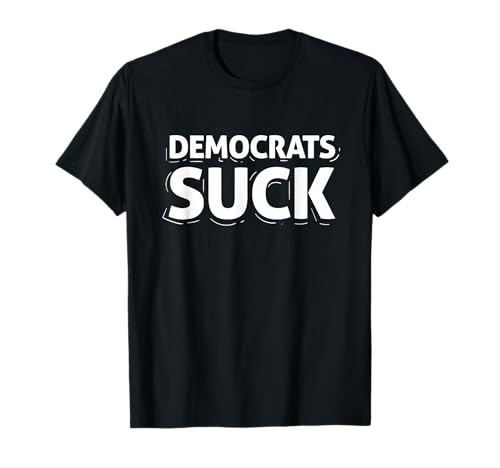 Democrats Suck Quote Funny T-Shirt