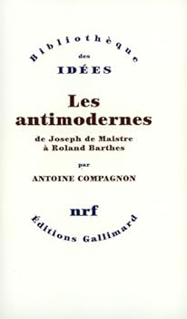 Paperback Les Antimodernes: De Joseph de Maistre à Roland Barthes [French] Book
