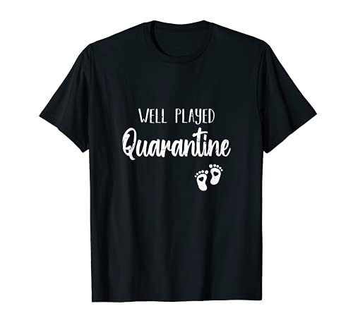 Well Played Quarantine | Funny Quarantine Baby Reveal Joke T-Shirt