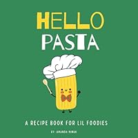 Hello Pasta (Hello Food- Recipe Books For Little Foodies) 1777606675 Book Cover