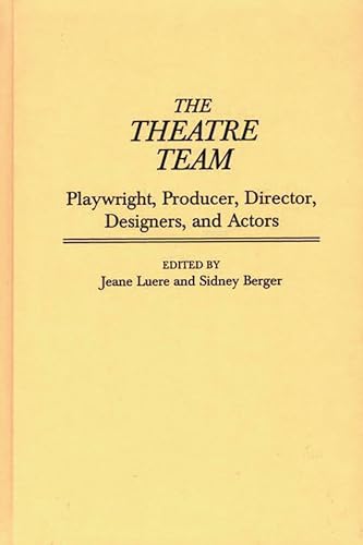 The Theatre Team: Playwright, Producer, Director, Designers, and Actors