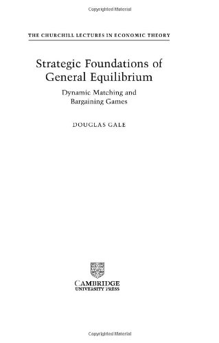 Strategic Foundations of General Equilibrium: Dynamic Matching and Bargaining Games (Churchill Lectures in Economics)