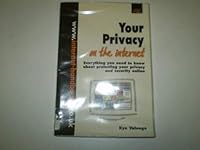 Your Privacy On The Internet: Everything You Need To Know About Protecting Your Privacy And Security Online (Internet Handbooks) 184025355X Book Cover