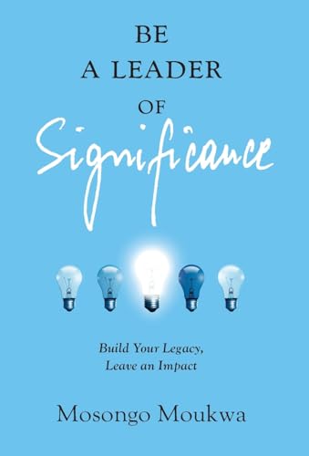 Be a Leader of Significance: Build Your Legacy, Leave an Impact