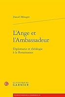 L'Ange Et l'Ambassadeur: Diplomatie Et Theologie a la Renaissance 2812409576 Book Cover