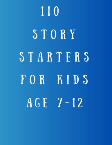 110 story starters for kids age 7-12: Inspiring starter stories for children, best Gift for your Kids, 8.5 x 11 in