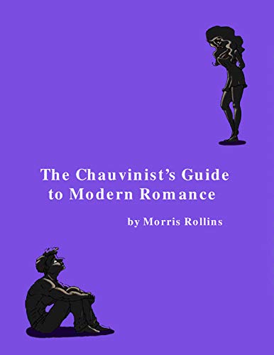 The Chauvinist's Guide to Modern Romance: A Real Life Comedy About Men & Women (English Edition) The Chauvinist's Guide to Modern Romance: A Real Life Comedy About Men & Women (English Edition)