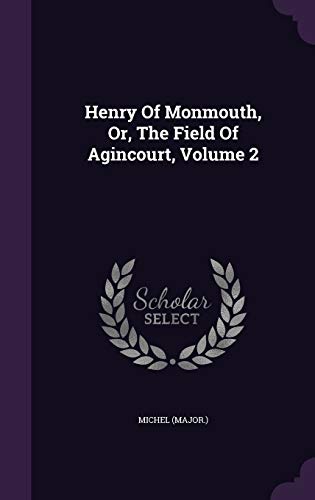 Henry Of Monmouth, Or, The Field Of Agincourt, Volume 2