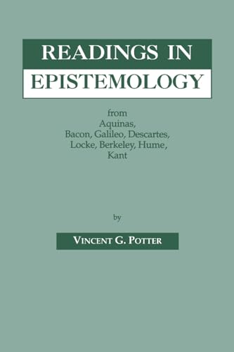 Readings in Epistemology: From Aquinas, Bacon, Galileo, Descartes, Locke, Hume, Kant.