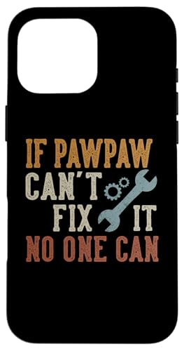 If Pawpaw Can't Fix It No One Can Funny Pawpaw Father's Day X}zP[X iPhone 16 Pro Max p