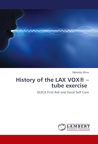 History of the LAX VOX® – tube exercise: QUICK First-Aid and Vocal Self Care